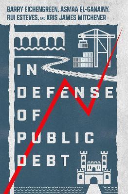 In Defense of Public Debt - Barry Eichengreen, Asmaa El-Ganainy, Rui Esteves - Libro Oxford University Press Inc | Libraccio.it