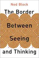 The Border Between Seeing and Thinking - Ned Block, William R. Shea - Libro Oxford University Press Inc, PHILOSOPHY OF MIND SERIES | Libraccio.it