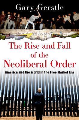 The Rise and Fall of the Neoliberal Order - Gary Gerstle - Libro Oxford University Press Inc | Libraccio.it