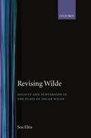 Revising Wilde - Sos Eltis - Libro Oxford University Press, Oxford English Monographs | Libraccio.it