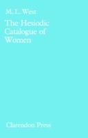 The Hesiodic Catalogue of Women - M. L. West - Libro Oxford University Press | Libraccio.it