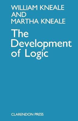 The Development of Logic - William and Martha Kneale - Libro Oxford University Press | Libraccio.it