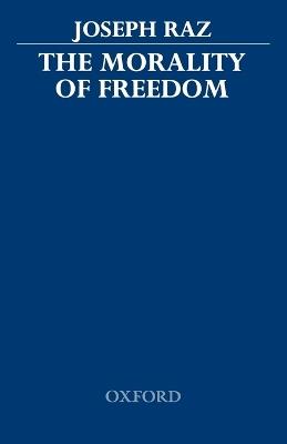 The Morality of Freedom - Joseph Raz - Libro Oxford University Press, Clarendon Paperbacks | Libraccio.it