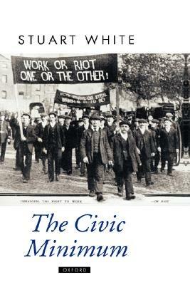 The Civic Minimum - Stuart White - Libro Oxford University Press, Oxford Political Theory | Libraccio.it