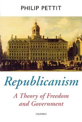 Republicanism - Philip Pettit - Libro Oxford University Press, Oxford Political Theory | Libraccio.it