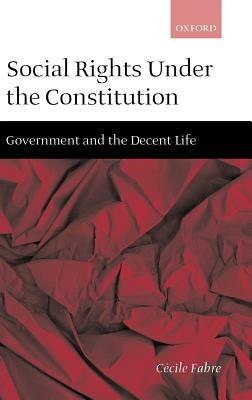 Social Rights Under the Constitution - Cécile Fabre - Libro Oxford University Press | Libraccio.it