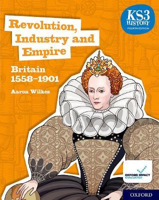 KS3 history. Renaissance, industry and empire. Britain 1558-1901. Student book. Per la Scuola media - Aaron Wilkes - Libro Oxford University Press 2023 | Libraccio.it