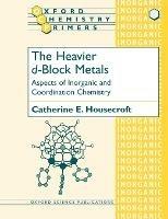 The Heavier d-Block Metals - Catherine E. Housecroft, William R. Shea - Libro Oxford University Press, Oxford Chemistry Primers | Libraccio.it