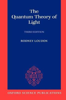 The Quantum Theory of Light - Rodney Loudon - Libro Oxford University Press | Libraccio.it