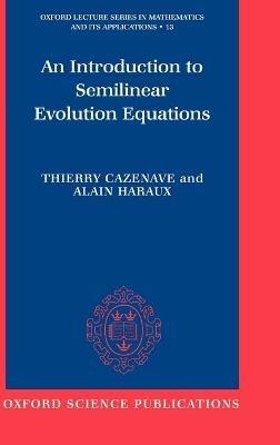 An Introduction to Semilinear Evolution Equations - Thierry Cazenave, Alain Haraux - Libro Oxford University Press, Oxford Lecture Series in Mathematics and Its Applications | Libraccio.it