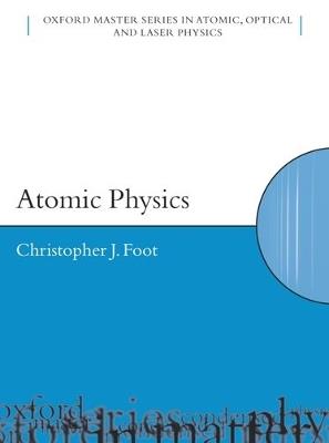 Atomic Physics - C.J. Foot - Libro Oxford University Press, Oxford Master Series in Physics | Libraccio.it