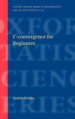 Gamma-Convergence for Beginners - Andrea Braides - Libro Oxford University Press, Oxford Lecture Series in Mathematics and Its Applications | Libraccio.it