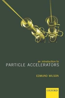 An Introduction to Particle Accelerators - Edmund Wilson - Libro Oxford University Press | Libraccio.it