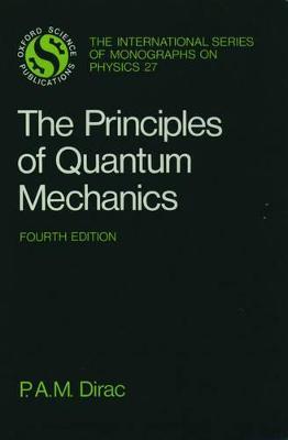 The Principles of Quantum Mechanics - P. A. M. Dirac - Libro Oxford University Press, International Series of Monographs on Physics | Libraccio.it