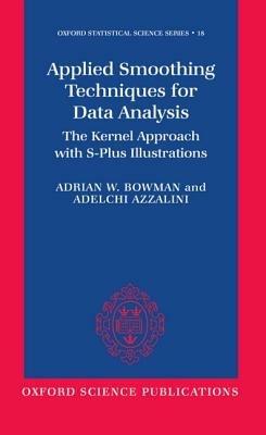 Applied Smoothing Techniques for Data Analysis - Adrian W. Bowman, Adelchi Azzalini - Libro Oxford University Press, Oxford Statistical Science Series | Libraccio.it