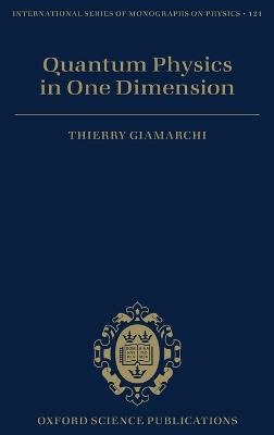 Quantum Physics in One Dimension - Thierry Giamarchi - Libro Oxford University Press, International Series of Monographs on Physics | Libraccio.it