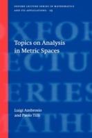 Topics on Analysis in Metric Spaces - Luigi Ambrosio, Paolo Tilli - Libro Oxford University Press, Oxford Lecture Series in Mathematics and Its Applications | Libraccio.it