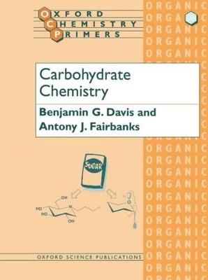 Carbohydrate Chemistry - B. G. Davis, Antony J. Fairbanks - Libro Oxford University Press, Oxford Chemistry Primers | Libraccio.it