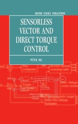Sensorless Vector and Direct Torque Control - Peter Vas - Libro Oxford University Press, Monographs in Electrical and Electronic Engineering | Libraccio.it