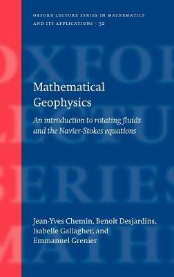 Mathematical Geophysics - Jean-Yves Chemin, Benoit Desjardins, Isabelle Gallagher - Libro Oxford University Press, Oxford Lecture Series in Mathematics and Its Applications | Libraccio.it