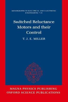 Switched Reluctance Motors and Their Control - T. J. E. Miller - Libro Oxford University Press, Monographs in Electrical and Electronic Engineering | Libraccio.it