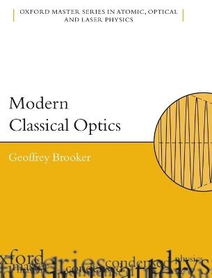 Modern Classical Optics - Geoffrey Brooker - Libro Oxford University Press, Oxford Master Series in Physics | Libraccio.it