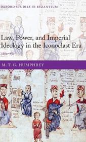 Law, Power, and Imperial Ideology in the Iconoclast Era