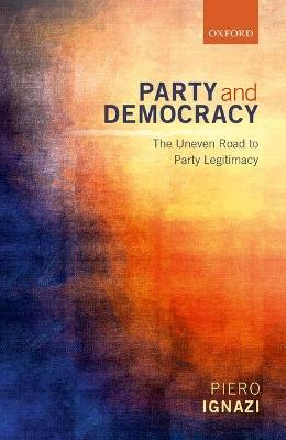 Party and Democracy - Piero Ignazi - Libro Oxford University Press | Libraccio.it