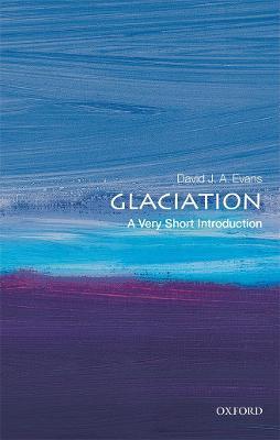 Glaciation - David J. A. Evans - Libro Oxford University Press, Very Short Introductions | Libraccio.it