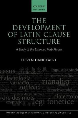 The Development of Latin Clause Structure - Lieven Danckaert - Libro Oxford University Press, Oxford Studies in Diachronic and Historical Linguistics | Libraccio.it