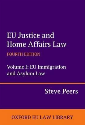 EU Justice and Home Affairs Law: EU Justice and Home Affairs Law - Steve Peers - Libro Oxford University Press, Oxford European Union Law Library | Libraccio.it