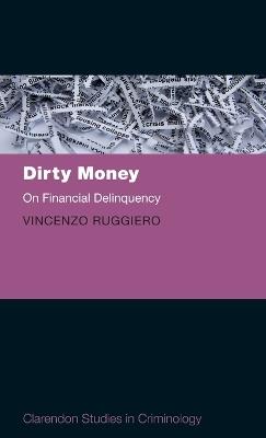 Dirty Money - Vincenzo Ruggiero - Libro Oxford University Press, Clarendon Studies in Criminology | Libraccio.it