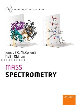 Mass Spectrometry - James McCullagh, Neil Oldham - Libro Oxford University Press, Oxford Chemistry Primers | Libraccio.it