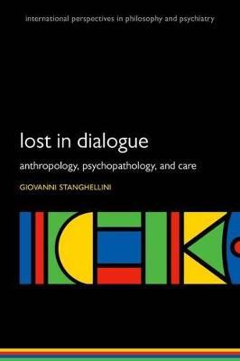 Lost in Dialogue - Giovanni Stanghellini - Libro Oxford University Press, International Perspectives in Philosophy and Psychiatry | Libraccio.it