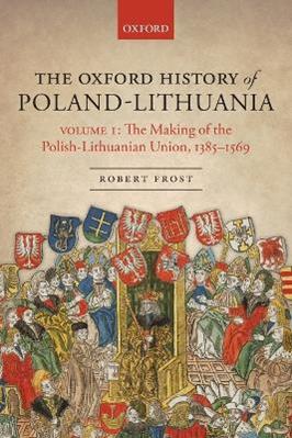 The Oxford History of Poland-Lithuania - Robert I. Frost - Libro Oxford University Press, Oxford History of Early Modern Europe | Libraccio.it