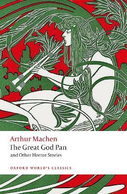 The Great God Pan and Other Horror Stories - Arthur Machen - Libro Oxford University Press, Oxford World's Classics | Libraccio.it