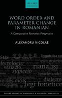 Word Order and Parameter Change in Romanian - Alexandru Nicolae - Libro Oxford University Press, Oxford Studies in Diachronic and Historical Linguistics | Libraccio.it