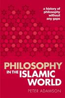 Philosophy in the Islamic World - Peter Adamson - Libro Oxford University Press, A History of Philosophy | Libraccio.it