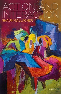 Action and Interaction - Shaun Gallagher - Libro Oxford University Press | Libraccio.it