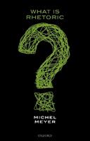 What is Rhetoric? - Michel Meyer - Libro Oxford University Press | Libraccio.it