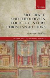 Art, Craft, and Theology in Fourth-Century Christian Authors