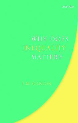 Why Does Inequality Matter? - T. M. Scanlon - Libro Oxford University Press | Libraccio.it