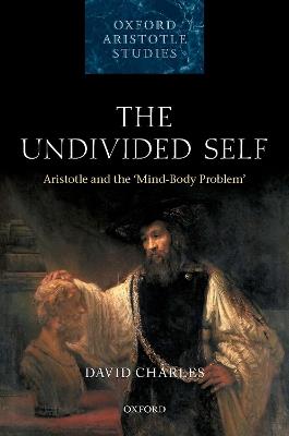 The Undivided Self - David Charles - Libro Oxford University Press, Oxford Aristotle Studies Series | Libraccio.it