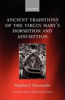 Ancient Traditions of the Virgin Mary's Dormition and Assumption - Stephen J. Shoemaker - Libro Oxford University Press, Oxford Early Christian Studies | Libraccio.it