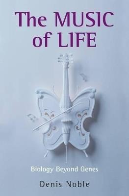 The Music of Life - Denis Noble - Libro Oxford University Press | Libraccio.it