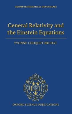 General Relativity and the Einstein Equations - Yvonne Choquet-Bruhat - Libro Oxford University Press, Oxford Mathematical Monographs | Libraccio.it