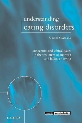Understanding Eating Disorders - Simona Giordano - Libro Oxford University Press, Issues in Biomedical Ethics | Libraccio.it