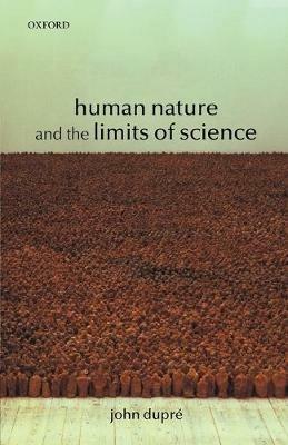 Human Nature and the Limits of Science - John Dupré - Libro Oxford University Press | Libraccio.it