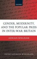 Gender, Modernity, and the Popular Press in Inter-War Britain - Adrian Bingham - Libro Oxford University Press, Oxford Historical Monographs | Libraccio.it