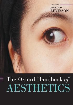 The Oxford Handbook of Aesthetics  - Libro Oxford University Press, Oxford Handbooks | Libraccio.it